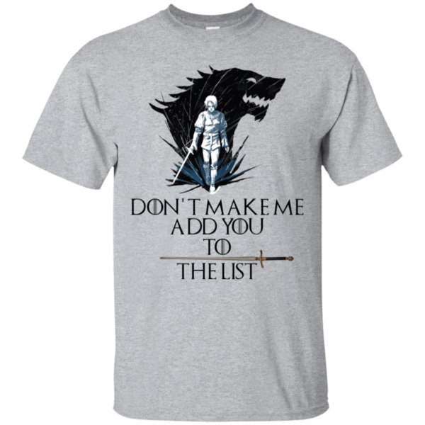 Arya Stark Dont Make Me Add You To The List Shirt