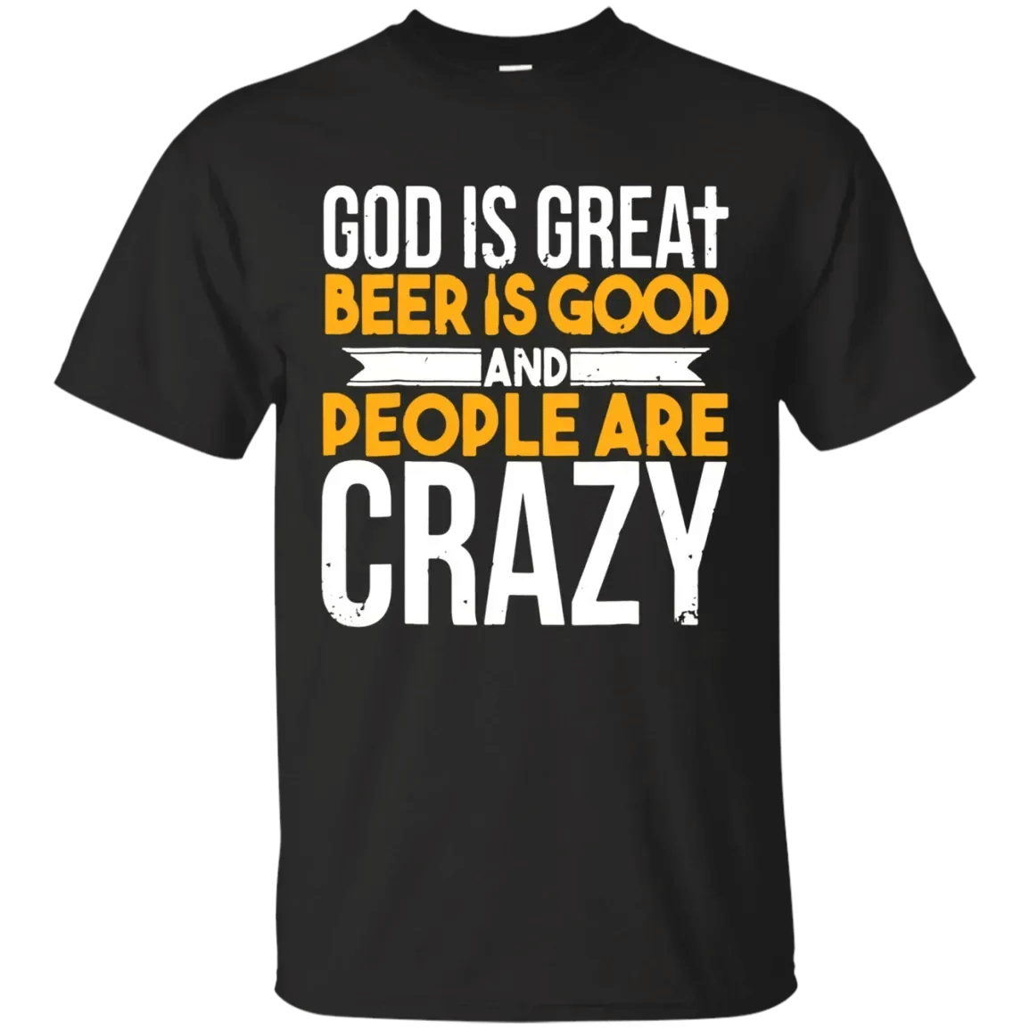 Shop Beer Funny T-Shirt God Is Great Beer Good And People Crazy