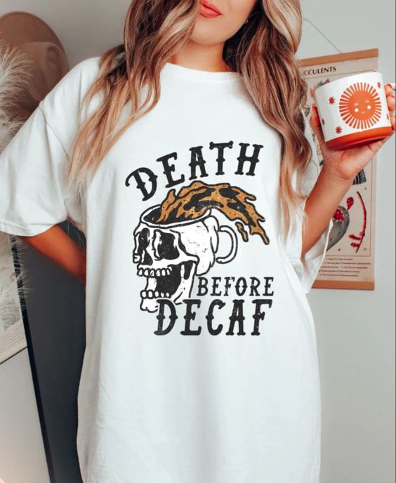 Death Before Decaf Coffee Junkie Shirt