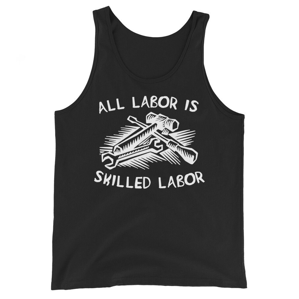 All Labor Is Skilled Labor – Labor Union, Pro Worker Tank Top