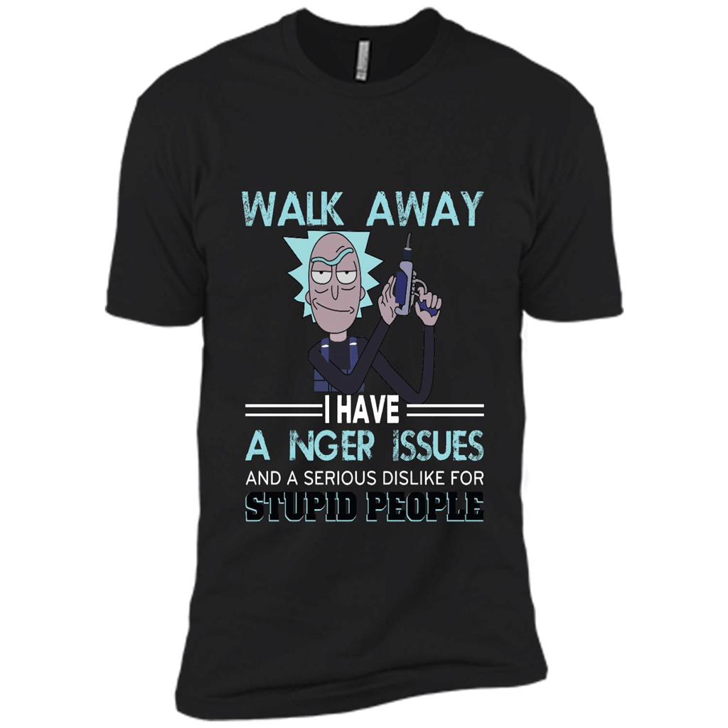 Walk Away I Have A Nger Issues And A Serious Dislike Shirt