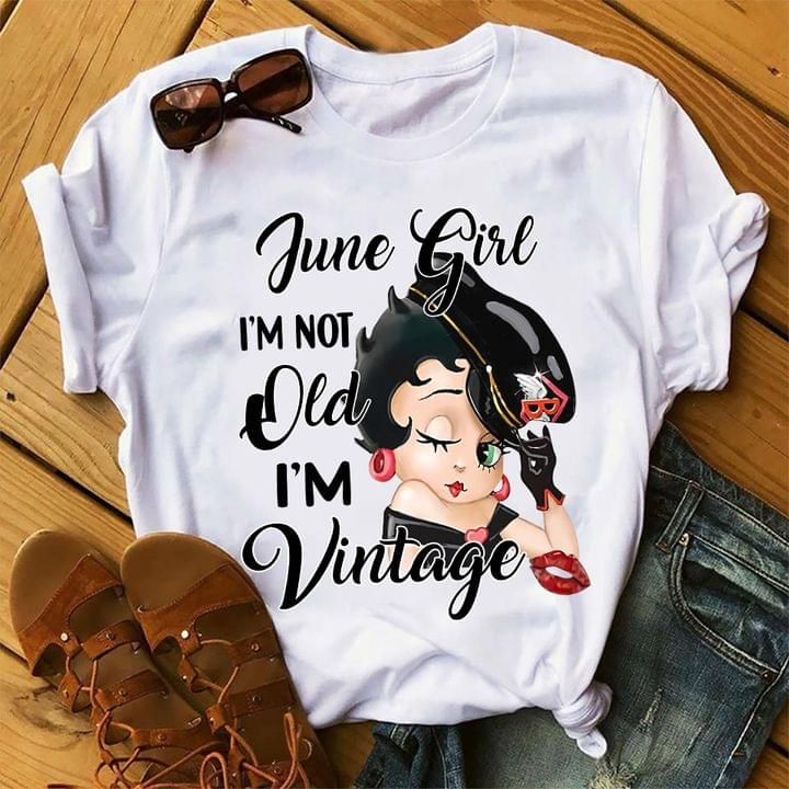 Birthday June Girl Betty Boop IM Not Old T Shirt, Shirt Outfit Idea