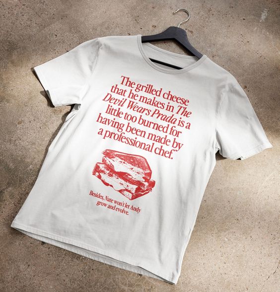 The Grilled Cheese From the Devil Wears Prada is Burned T-shirt