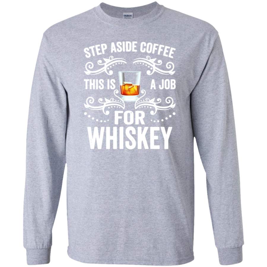 Step Aside Coffee This Is A Job For Whiskey Funny SWEATSHIRT