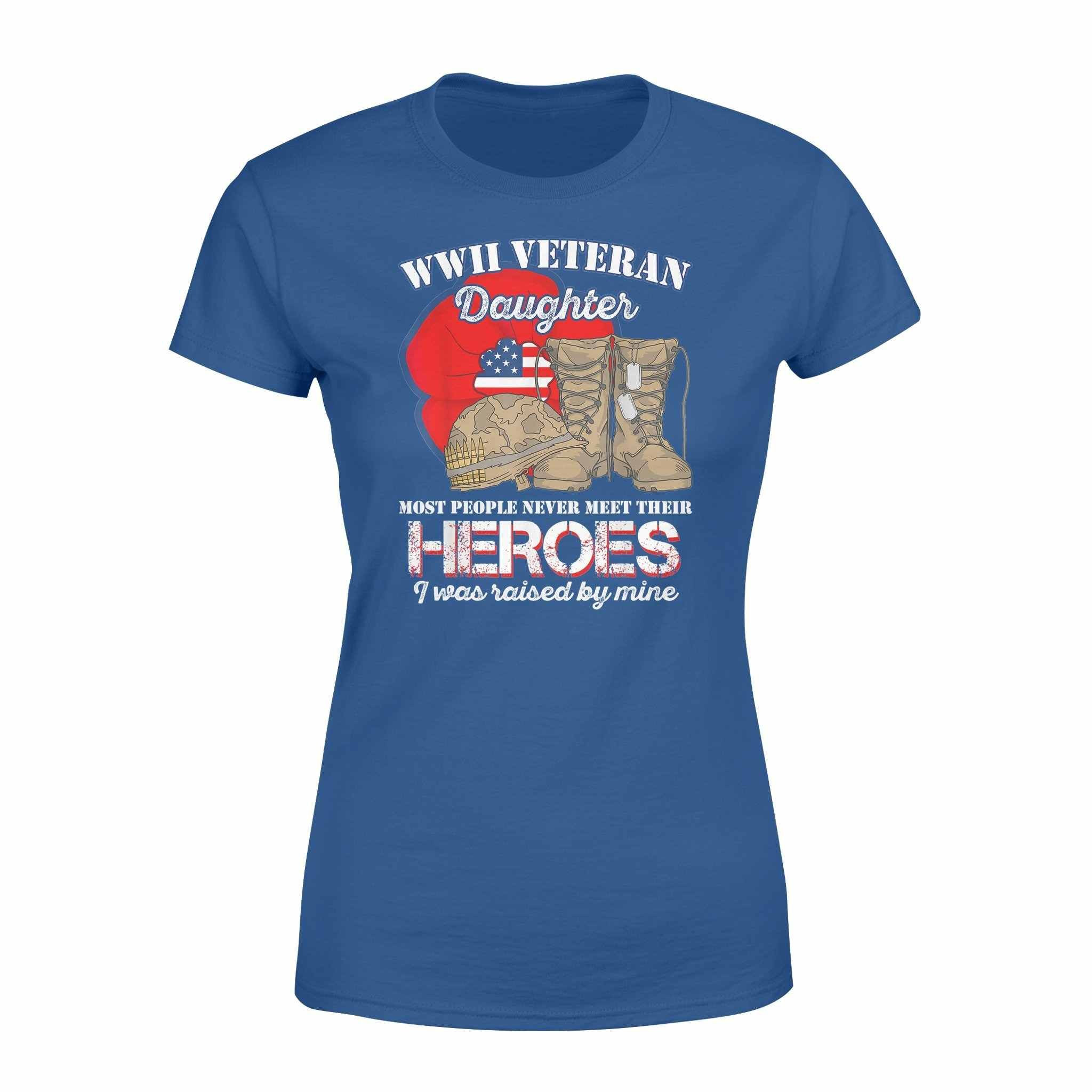 Wwii Veteran Daughter Most People Never Meet T-Shirt Gift – Standard Womens T-Shirt