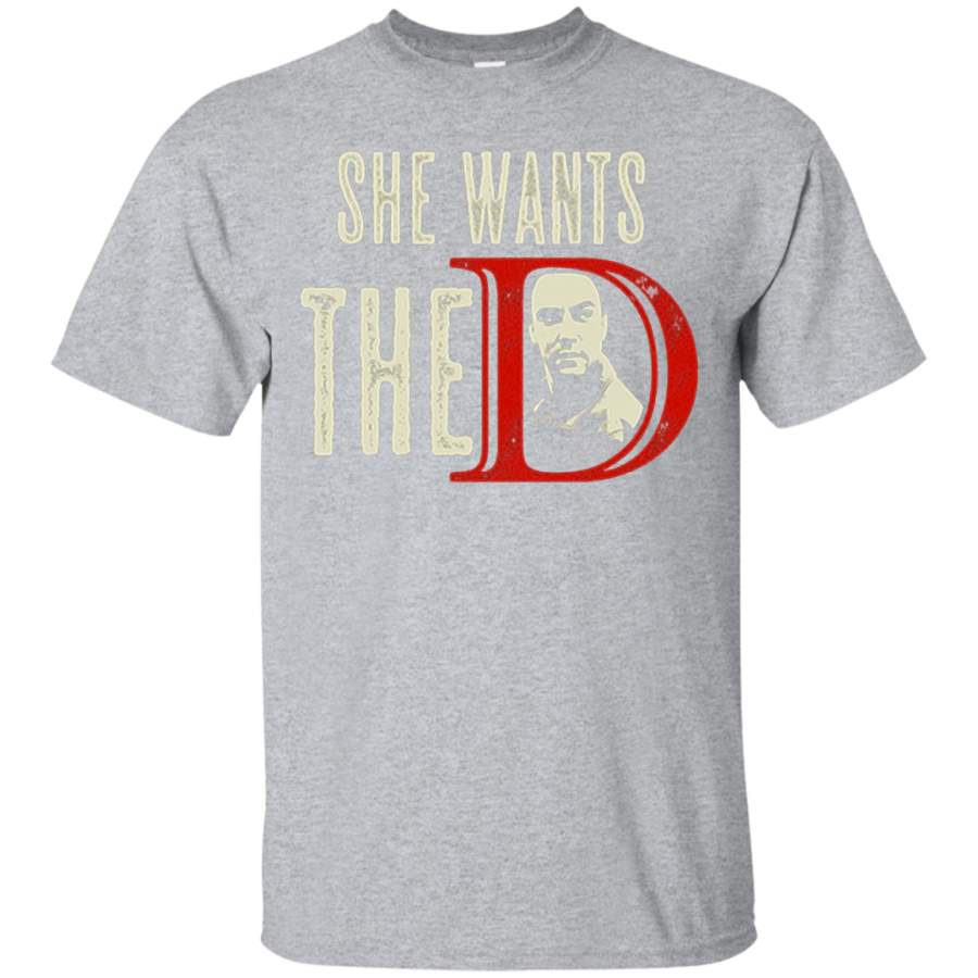 She Wants The D T Shirt