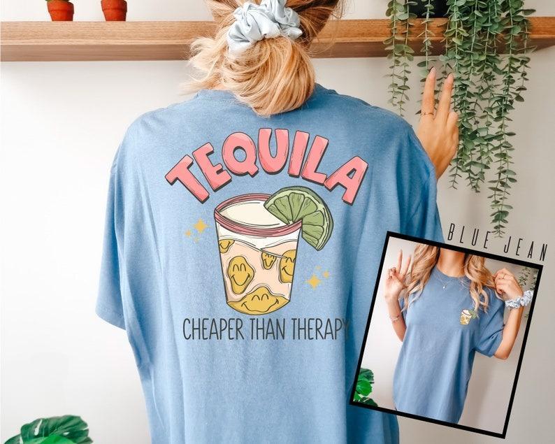 Tequila Tee Cheaper Than Therapy Shirt, Unisex Crewneck Shirt, Unisex Apparel Relaxed Fit Printed In The USA, Gift For Woman