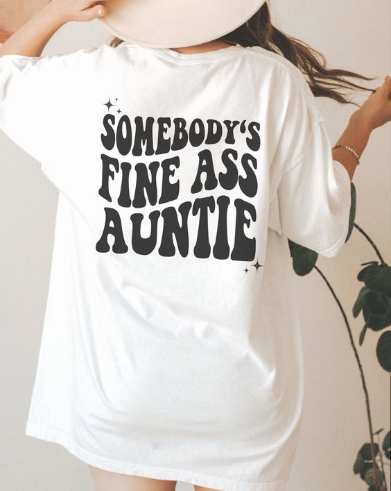 Somebody’s Fine Ass Auntie Shirt