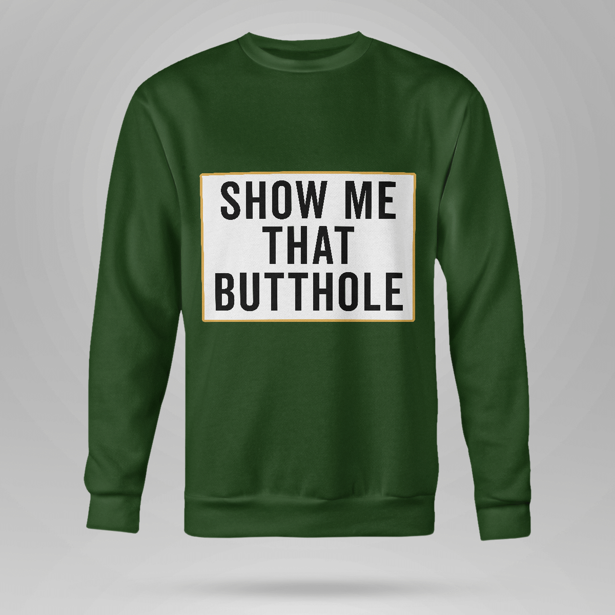 Show Me Your Butthole Crewneck Sweatshirt