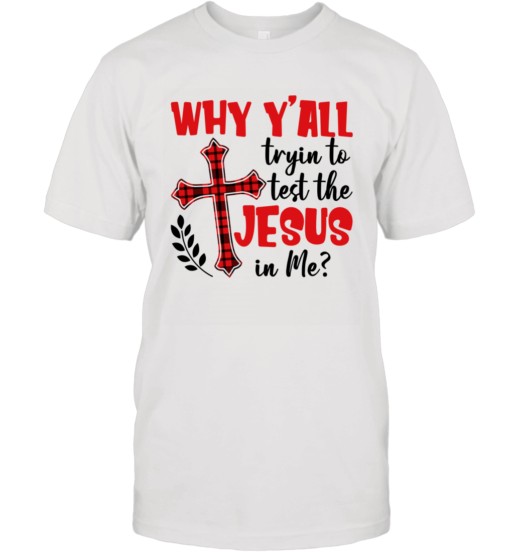 Why Y_All Tryin To Test The Jesus In Me Funny Sarcastic Shirt