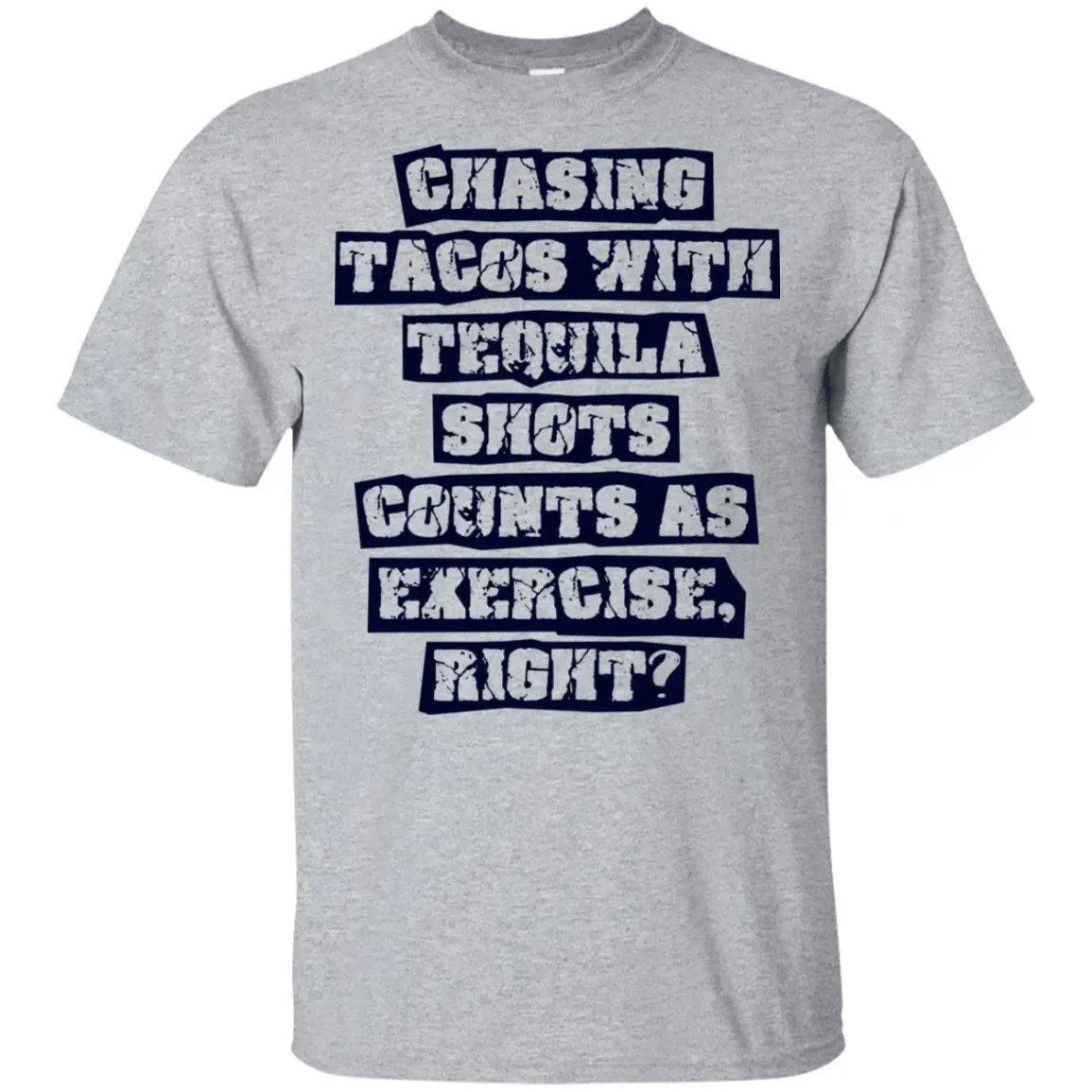 Chasing Tacos With Tequila Shots Counts As Exercise Shirt