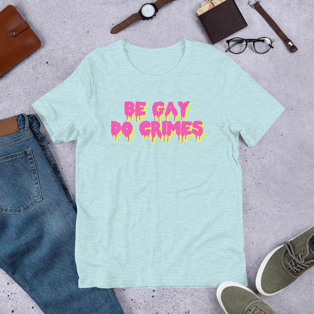 Be Gay Do Crimes – LGBTQ T-Shirt