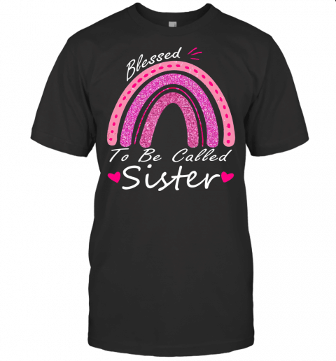 Blessed To Be Called Sister Rainbow T Shirt