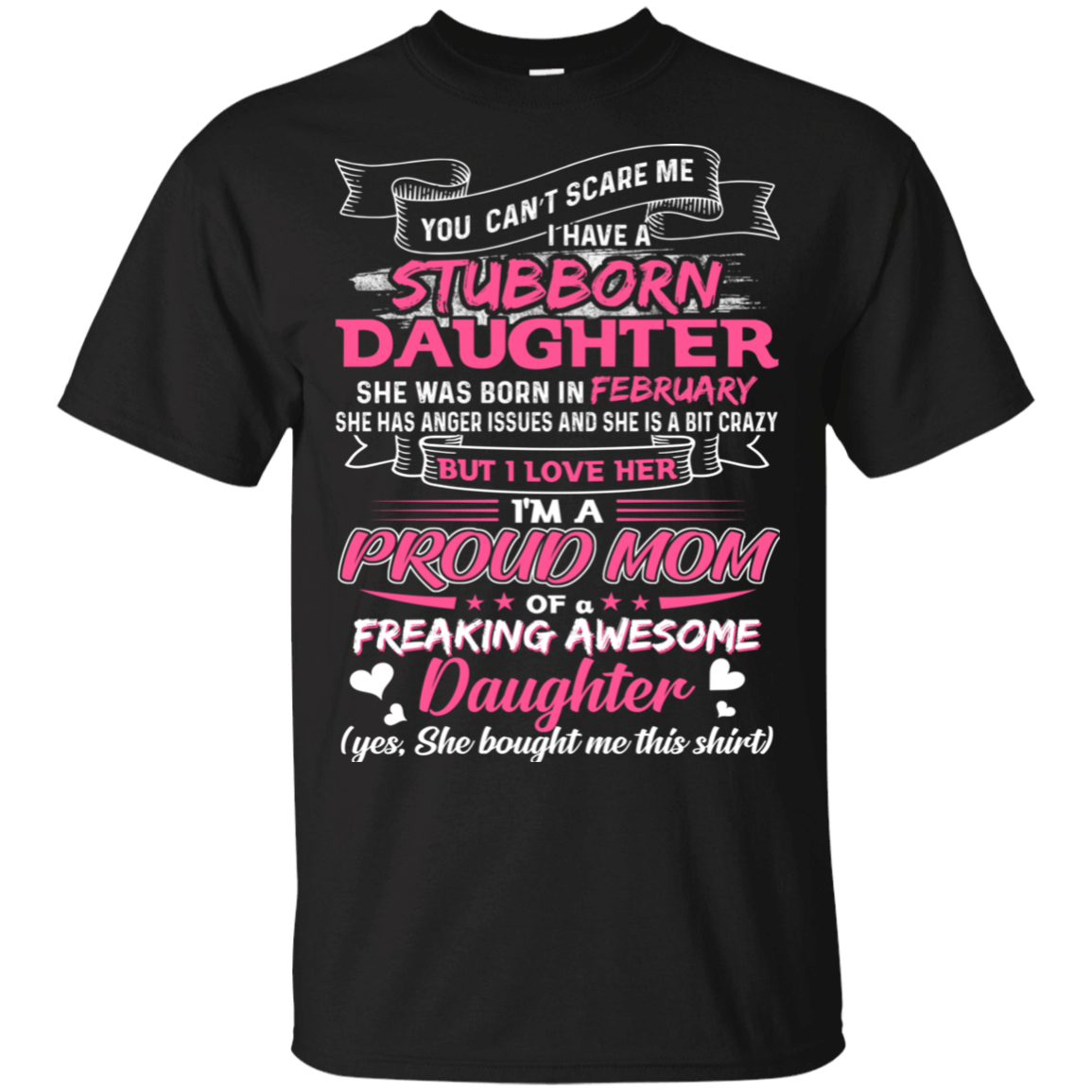 You Cant Scare Me I Have February Stubborn Daughter T-Shirt For Mom Tt05