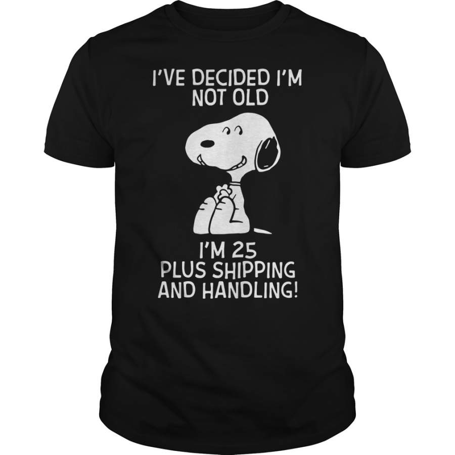 Snoopy Ive decided Im not old Im 25 plus shipping and handling T-Shirt, Shirt Outfit Idea