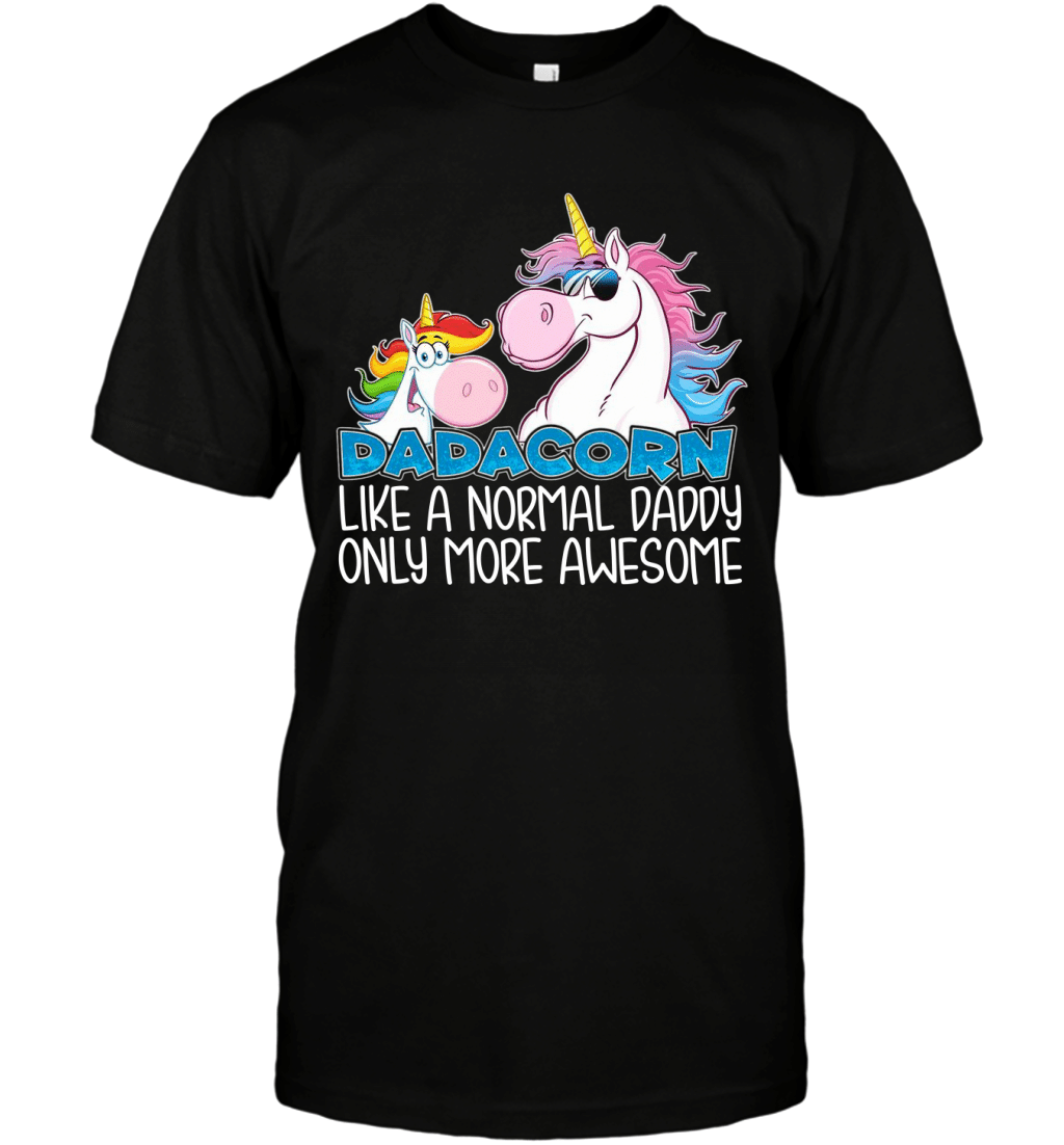 Dadacorn Like Normal Daddy Only More Awesome Funny Shirt T-Shirt