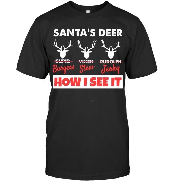 Santas Deer Burgers Stew Jerky How I See It Funny Christmas Gift Shirts