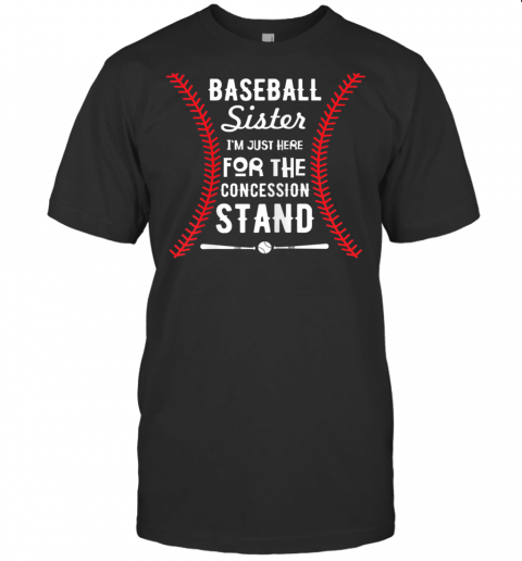 Baseball Sister Shirt Im Just Here For Concession Stand T Shirt