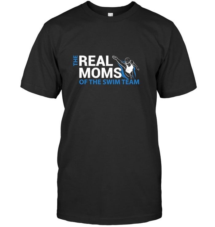 The Real Moms Of The Swim Team Swimming Lovers Swimmers Mothers Shirts